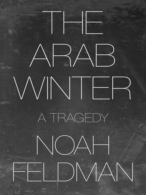 Title details for The Arab Winter by Noah Feldman - Available